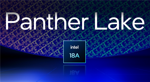 Intel下一代移动、桌面CPU官宣！Panther Lake 2025年下半年推出 Nova Lake 2026年见